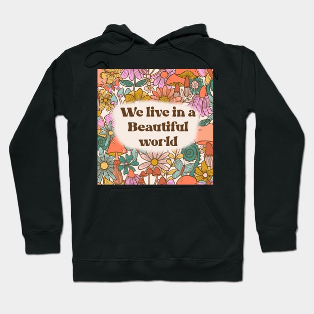 We live in a beautiful world Hoodie by Kimmygowland